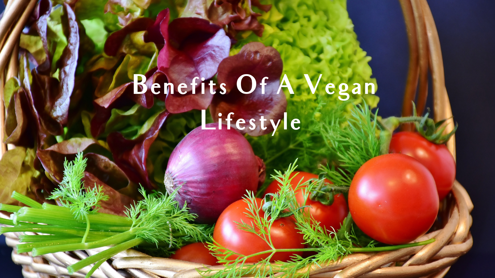 Benefits Of A Vegan Lifestyle