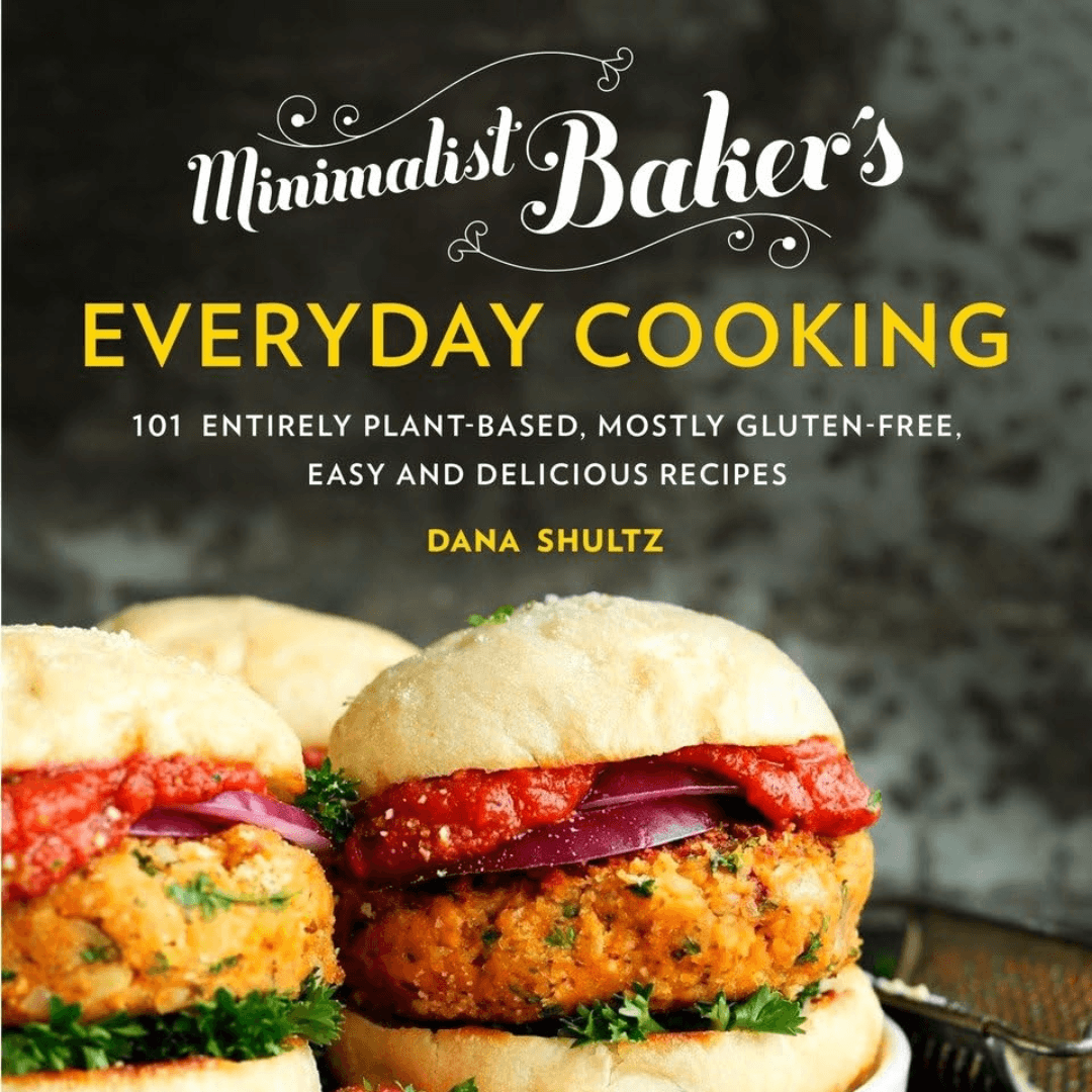 "Minimalist Baker's Everyday Cooking: 101 Entirely Plant-based, Mostly Gluten-Free, Easy and Delicious Recipes" by Dana Shultz