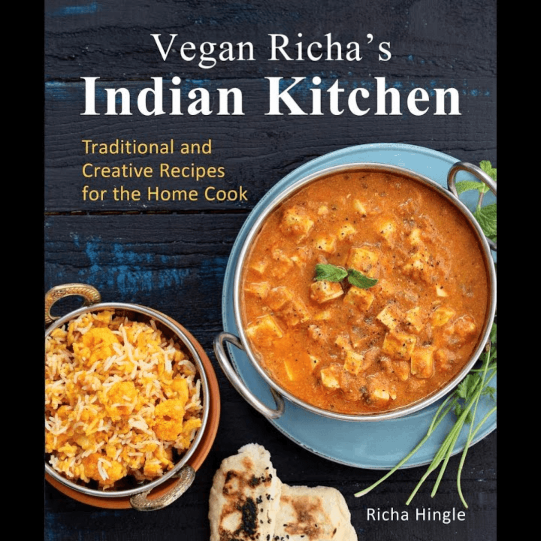 "Vegan Richa's Indian Kitchen: Traditional and Creative Recipes for the Home Cook" by Richa Hingle