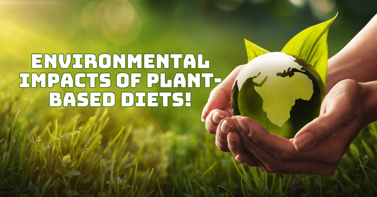 Environmental Impacts Of Plant-Based Diets