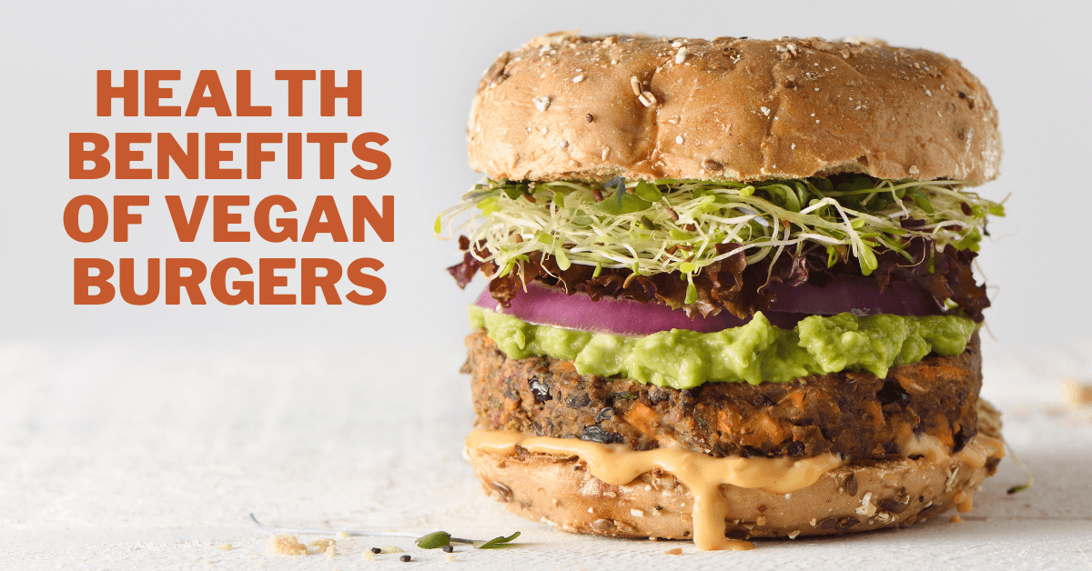 Health Benefits Of Vegan Burgers In 2024