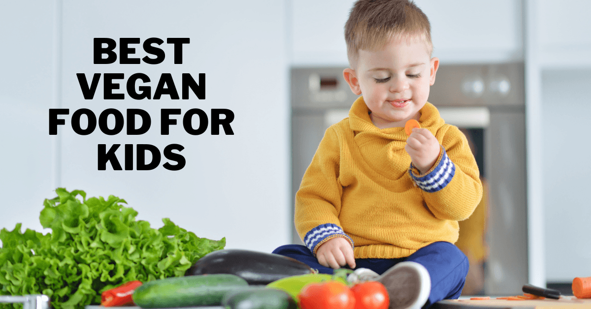 Best Vegan Food For Kids | Living The Vegan Lifestyle 2023