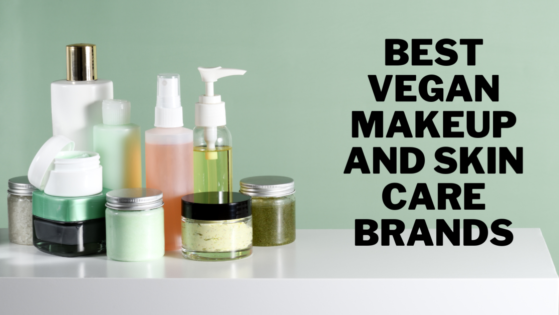 Best Vegan Makeup And Skin Care Brands