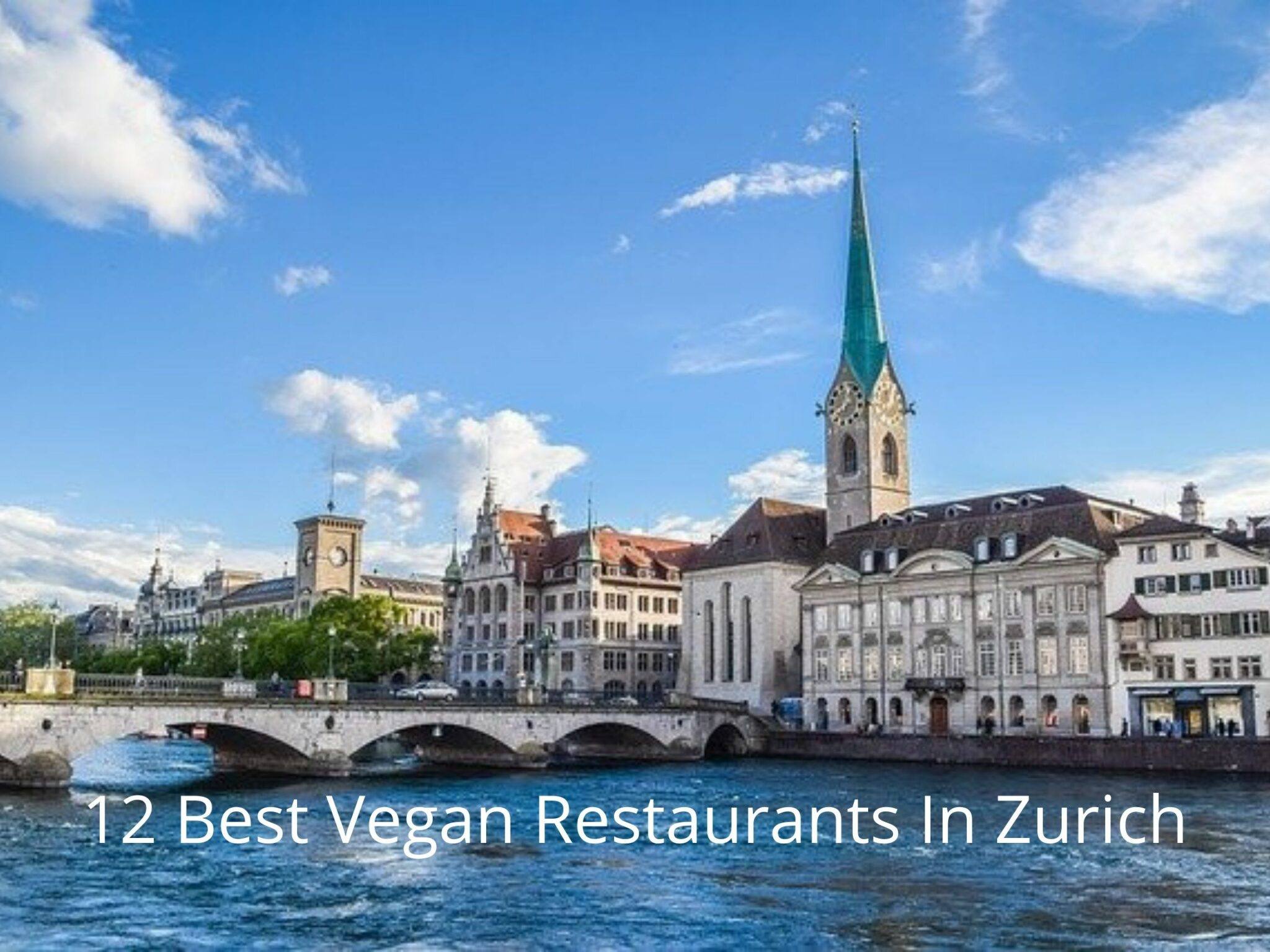 12 Best Vegan Restaurants In Zurich, Switzerland In 2023
