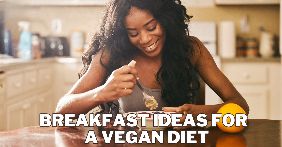 Best Breakfast Ideas For A Vegan Diet