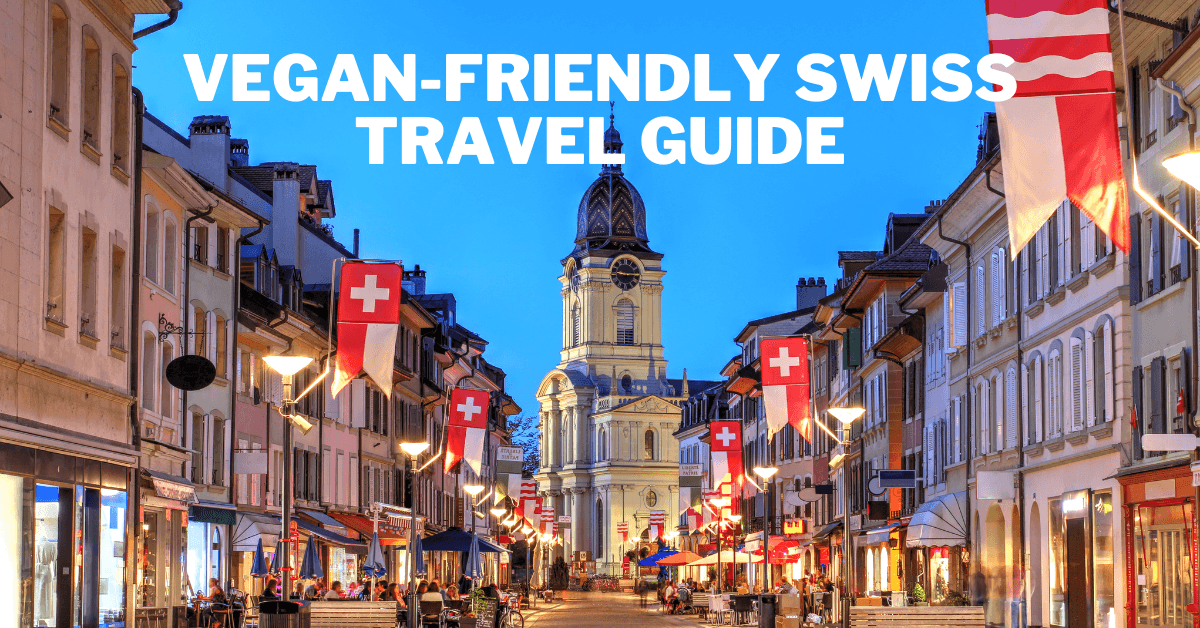 Vegan-Friendly Swiss Travel Guide