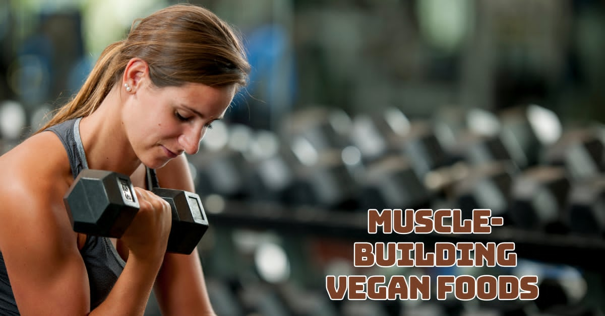 11 Best Muscle-Building Vegan Foods Ideas With Recipes