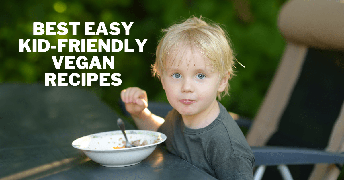 Best Easy Kid-Friendly Vegan Recipes