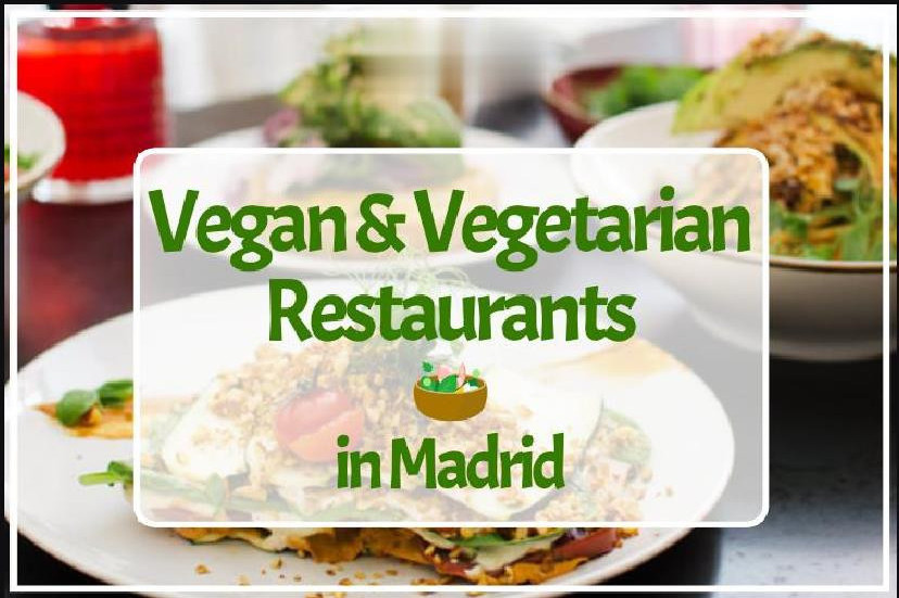 26 Best Vegan Restaurants in Madrid