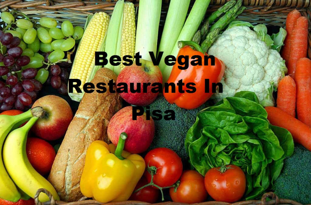 32 Best Vegan Restaurants In Pisa