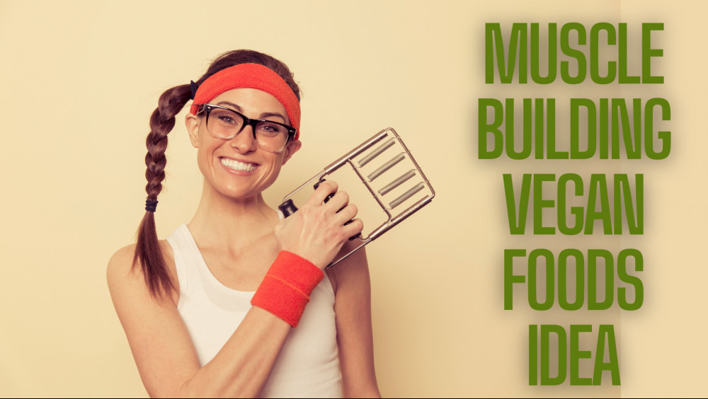 11 Best Muscle Building Vegan Foods Ideas With Recipes
