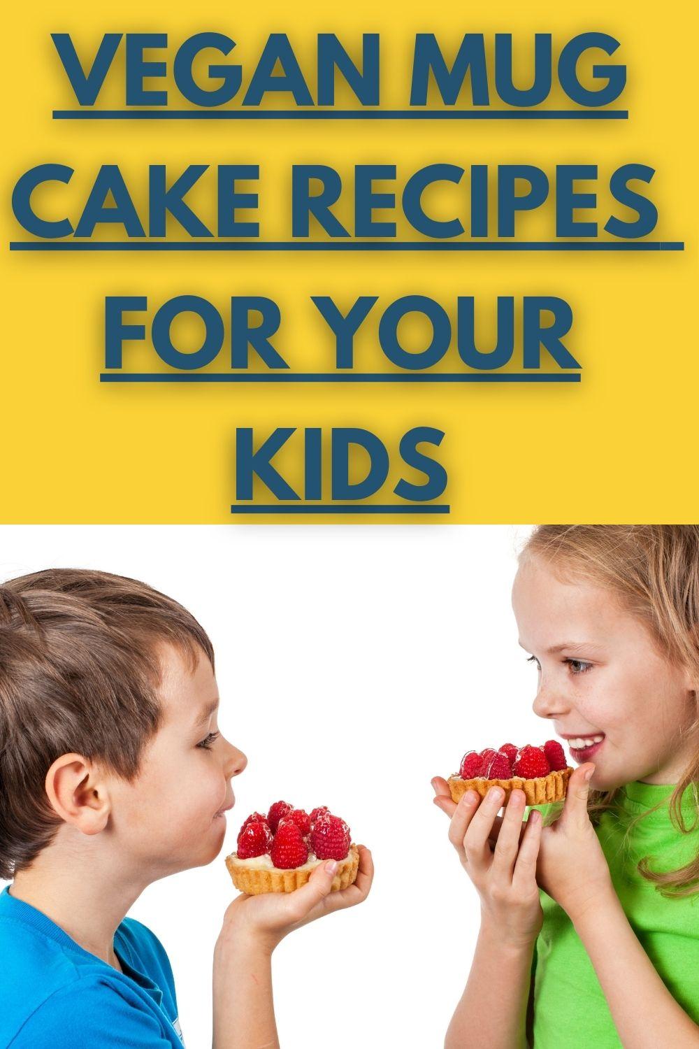18 Delicious Vegan Mug Cake Recipes For Your Kids