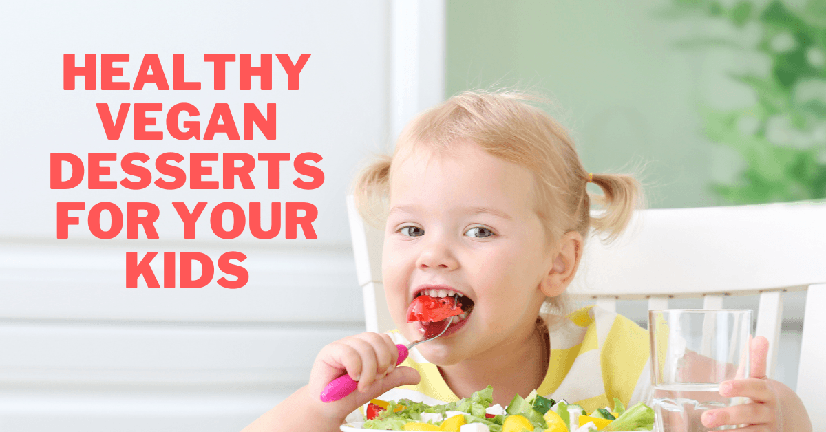 Healthy Vegan Desserts For Your Kids