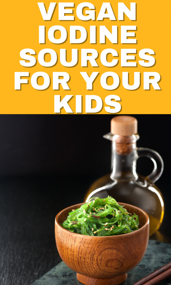 Best 15 Vegan Iodine Sources For Your Kids