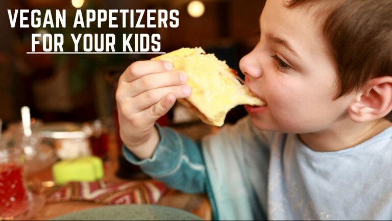 12 Amazing Vegan Appetizers For Your Kids