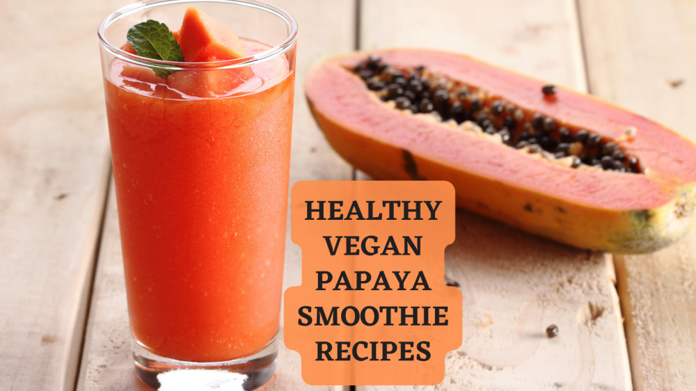 14 Healthy Vegan Papaya Smoothie Recipes