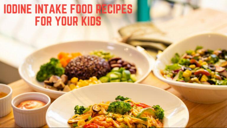 9 Best Iodine Intake Food Recipes For Your Kids