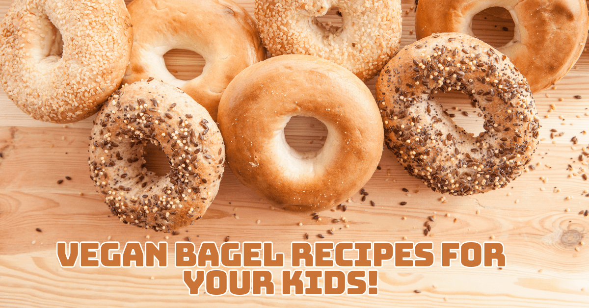 Best Vegan Bagel Recipes For Your Kids