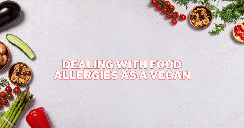 Dealing With Food Allergies As A Vegan