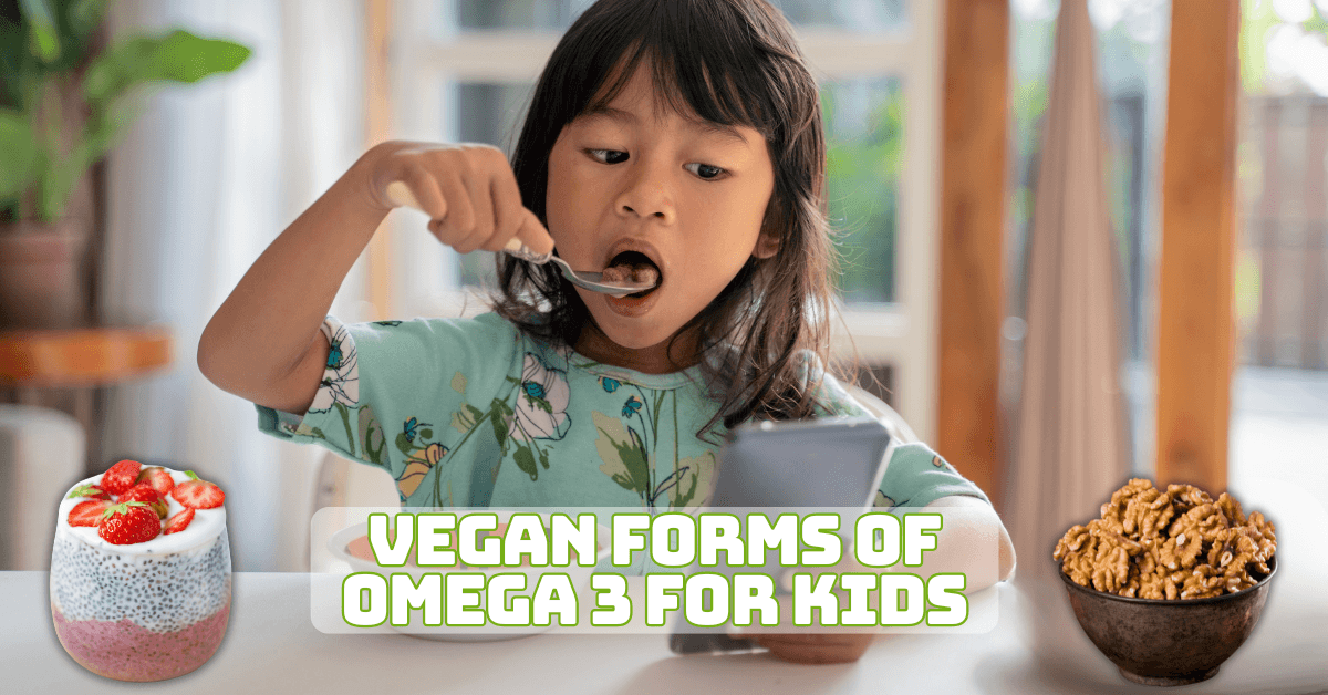 Best Vegan Forms Of Omega 3 For Kids