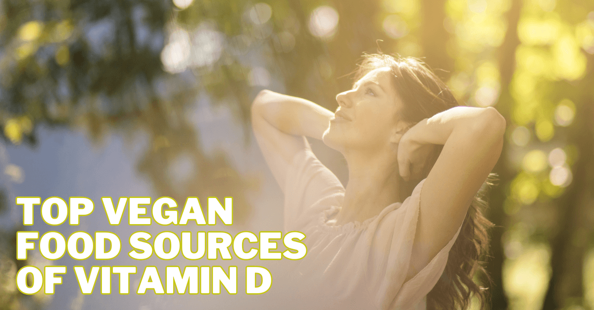 Best Vegan Food Sources Of Vitamin D For A Plant-Based Diet