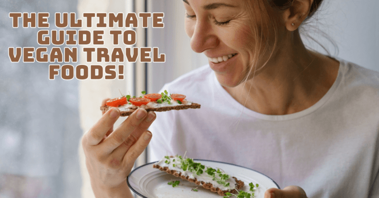 The Ultimate Guide To Vegan Travel Foods