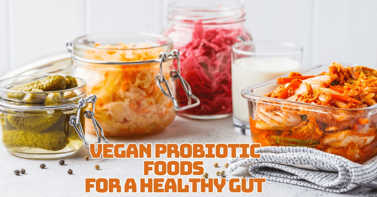 Top Vegan Probiotic Food For A Healthy Gut