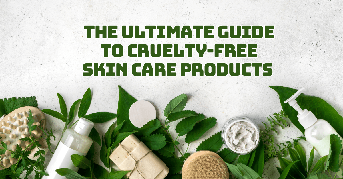 The Ultimate Guide To Cruelty-Free Skin Care Products