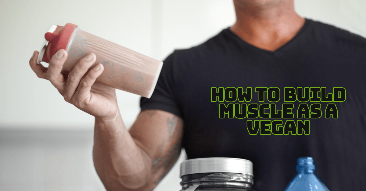 How To Build Muscle As A Vegan
