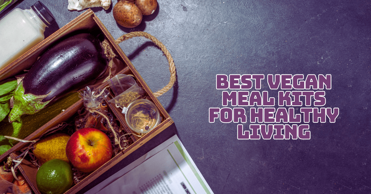 Best Vegan Meal Kits For Healthy Living