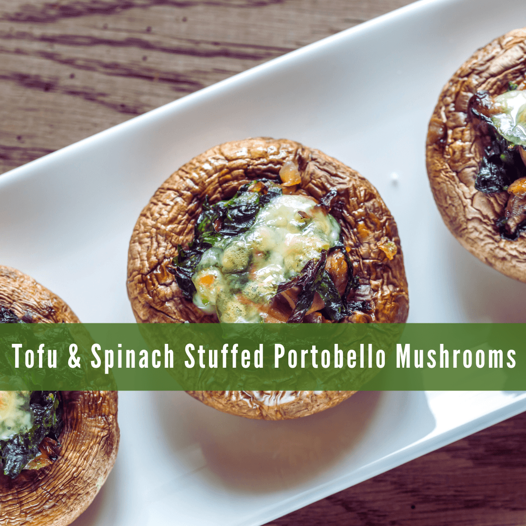 Tofu & Spinach Stuffed Portobello Mushrooms