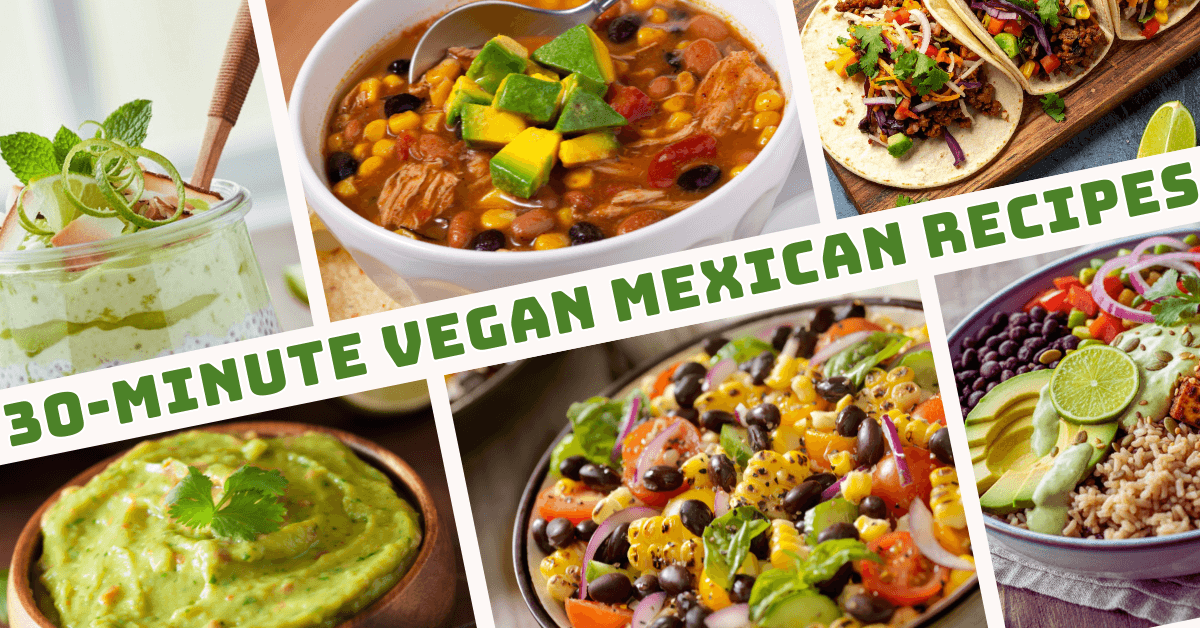 10 Easy 30-Minute Vegan Mexican Recipes