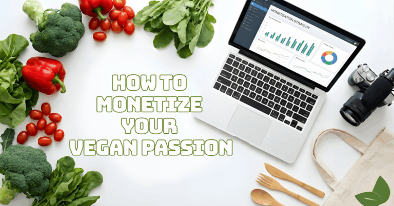 How To Monetize Your Vegan Passion: A Complete Guide To Turning Love Into Income
