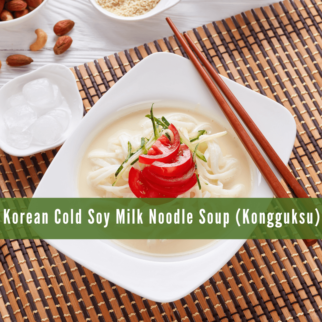 Korean Cold Soy Milk Noodle Soup (Kongguksu)